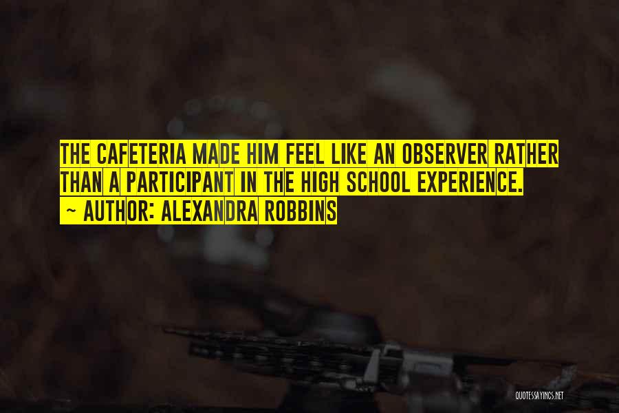High School Experience Quotes By Alexandra Robbins