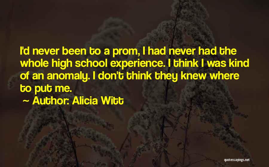 High School Experience Quotes By Alicia Witt