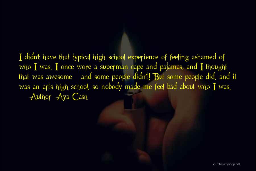 High School Experience Quotes By Aya Cash