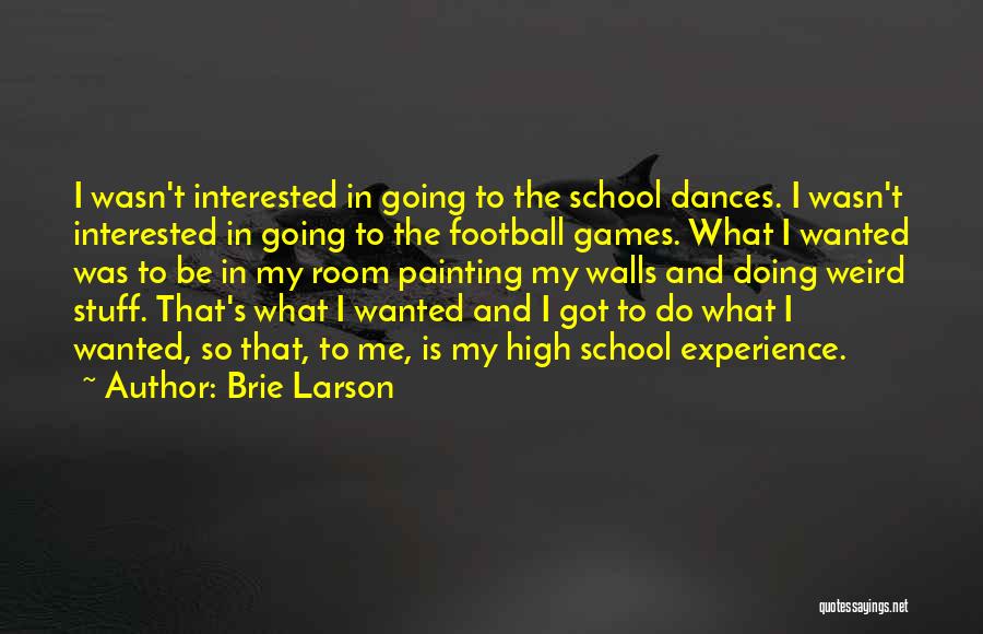 High School Experience Quotes By Brie Larson