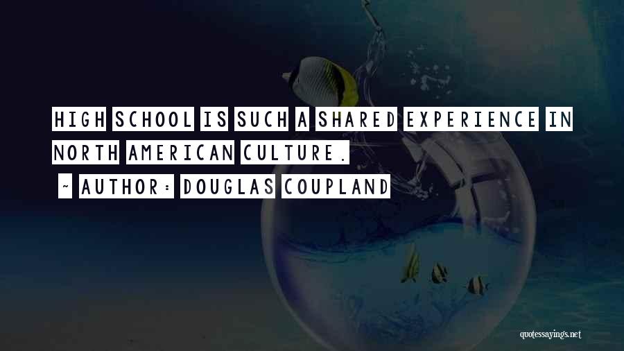 High School Experience Quotes By Douglas Coupland