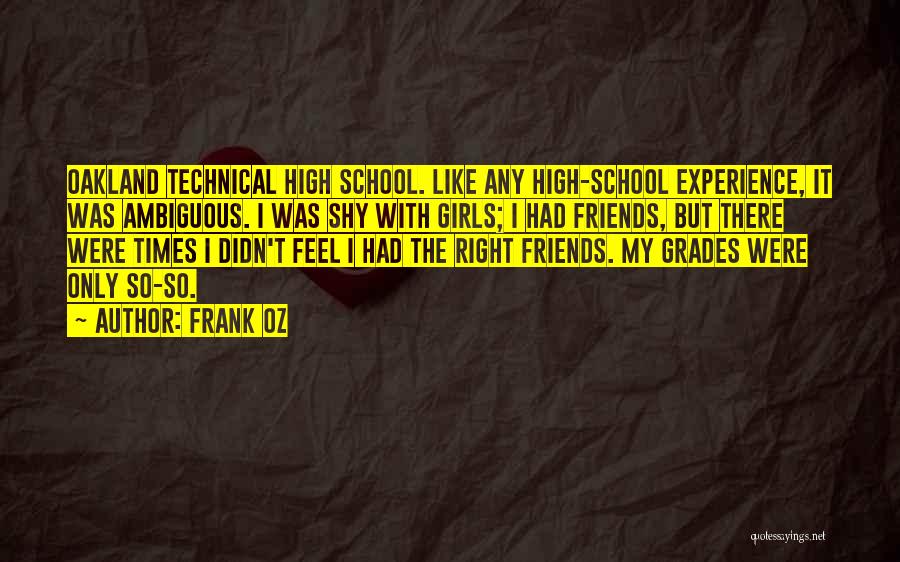 High School Experience Quotes By Frank Oz