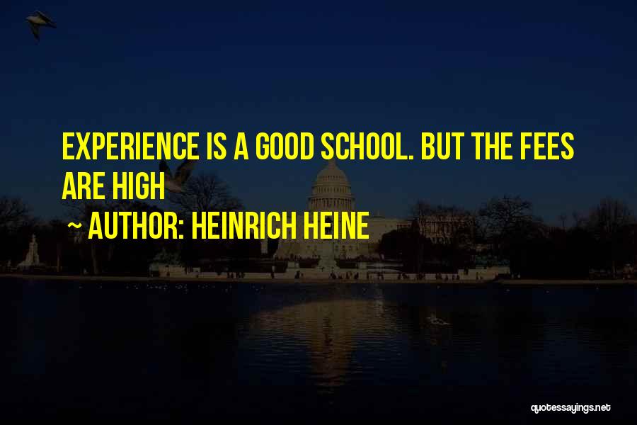 High School Experience Quotes By Heinrich Heine