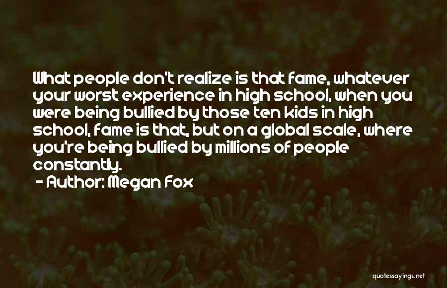 High School Experience Quotes By Megan Fox