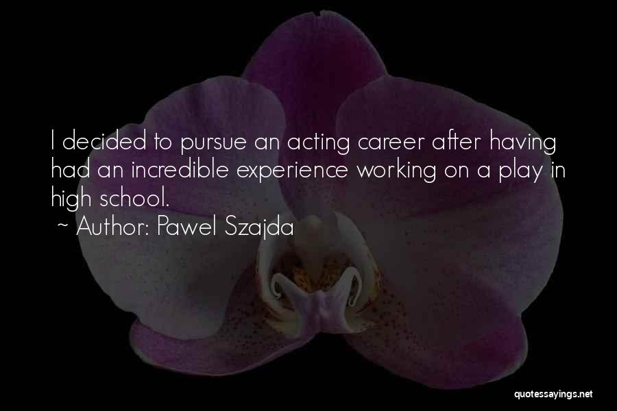 High School Experience Quotes By Pawel Szajda