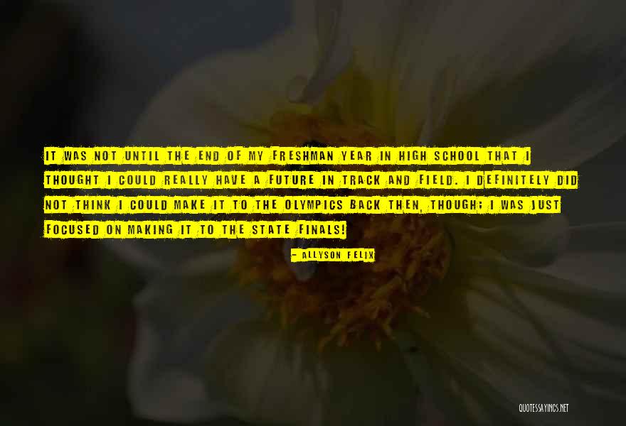 High School Finals Quotes By Allyson Felix High School Finals Quotes By Allyson Felix