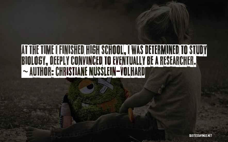 High School Finished Quotes By Christiane Nusslein-Volhard