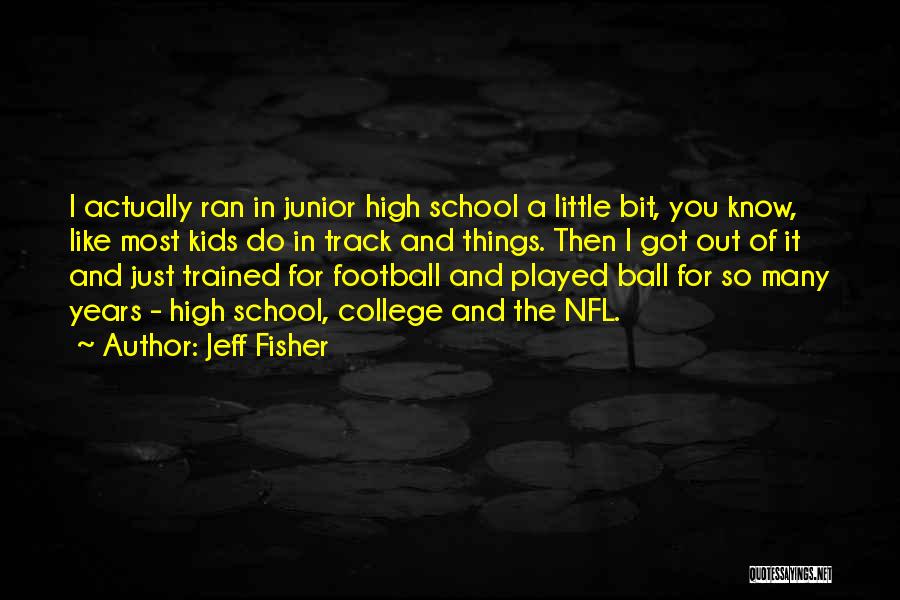High School Football Quotes By Jeff Fisher High School Football Quotes By Jeff Fisher