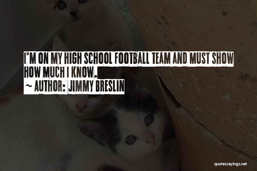 High School Football Quotes By Jimmy Breslin