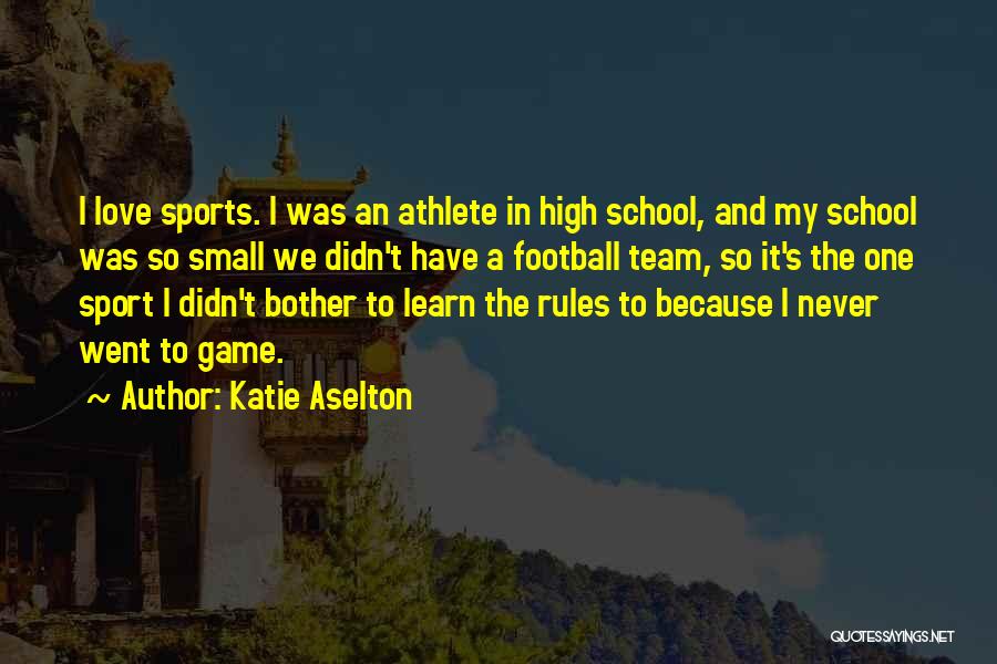 High School Football Quotes By Katie Aselton