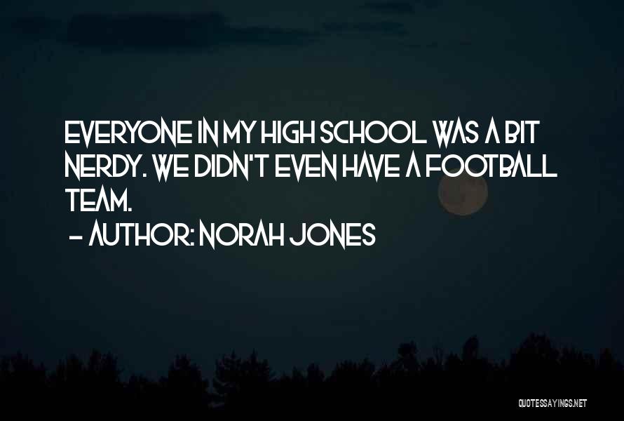 High School Football Quotes By Norah Jones