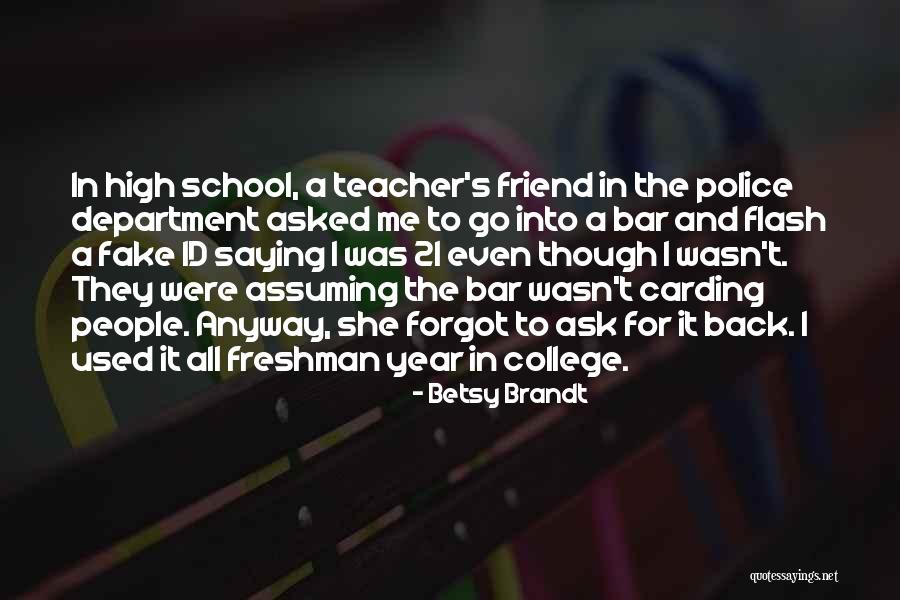 High School Freshman Year Quotes By Betsy Brandt High School Freshman Year Quotes By Betsy Brandt