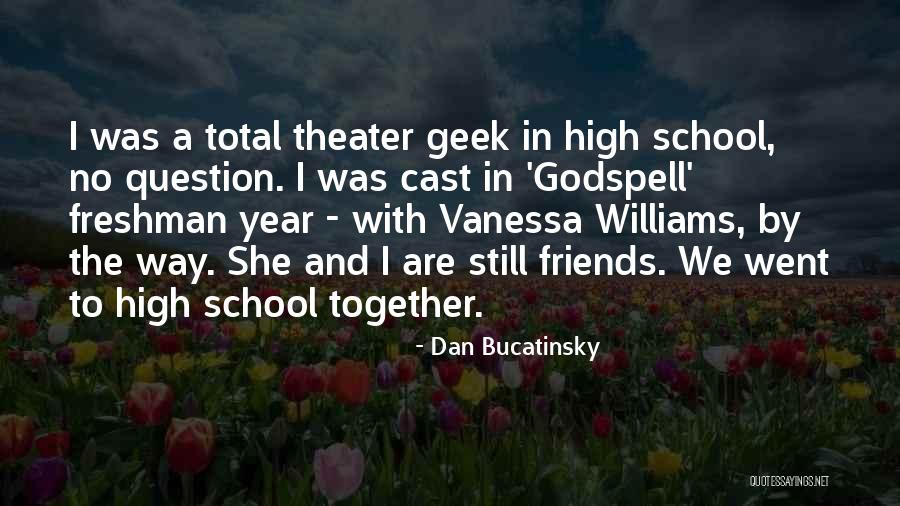 High School Freshman Year Quotes By Dan Bucatinsky High School Freshman Year Quotes By Dan Bucatinsky