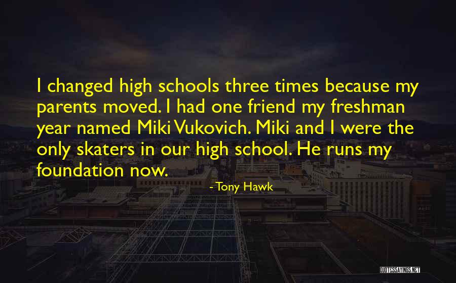 High School Freshman Year Quotes By Tony Hawk High School Freshman Year Quotes By Tony Hawk