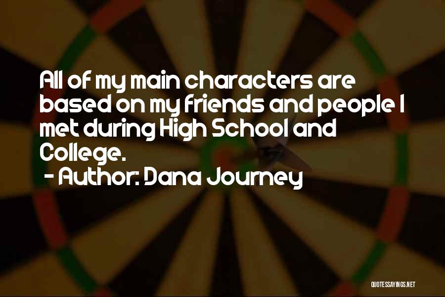 High School Friends And College Friends Quotes By Dana Journey