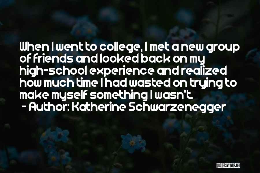 High School Friends And College Friends Quotes By Katherine Schwarzenegger