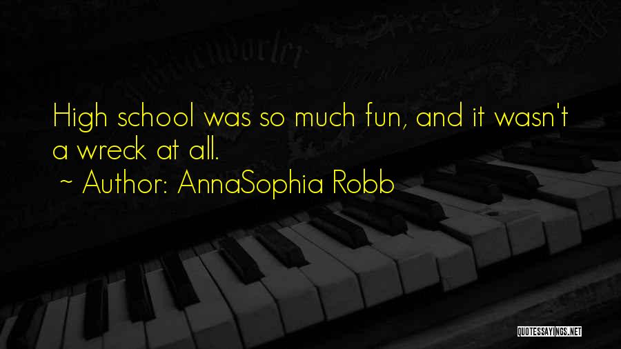 High School Fun Quotes By AnnaSophia Robb