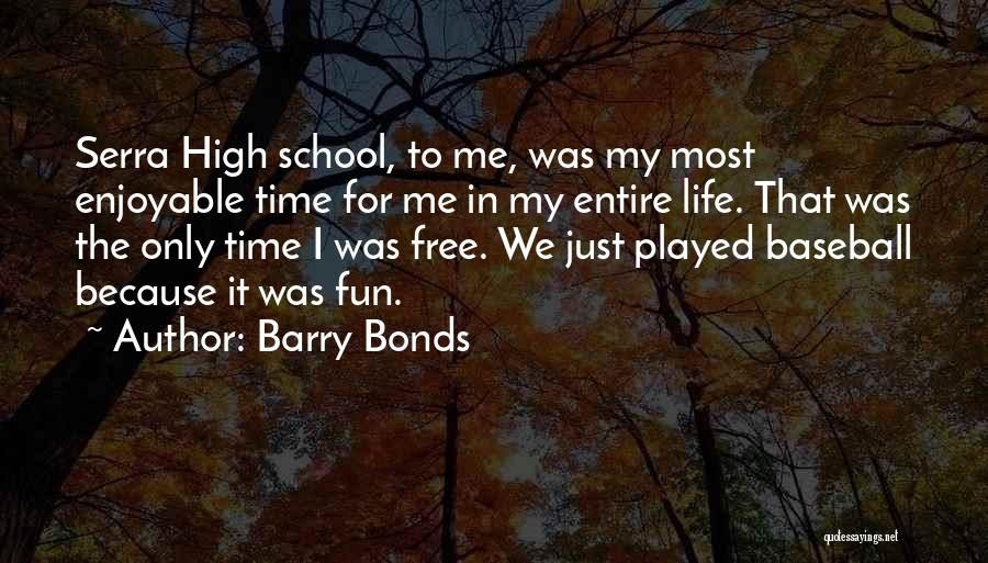 High School Fun Quotes By Barry Bonds