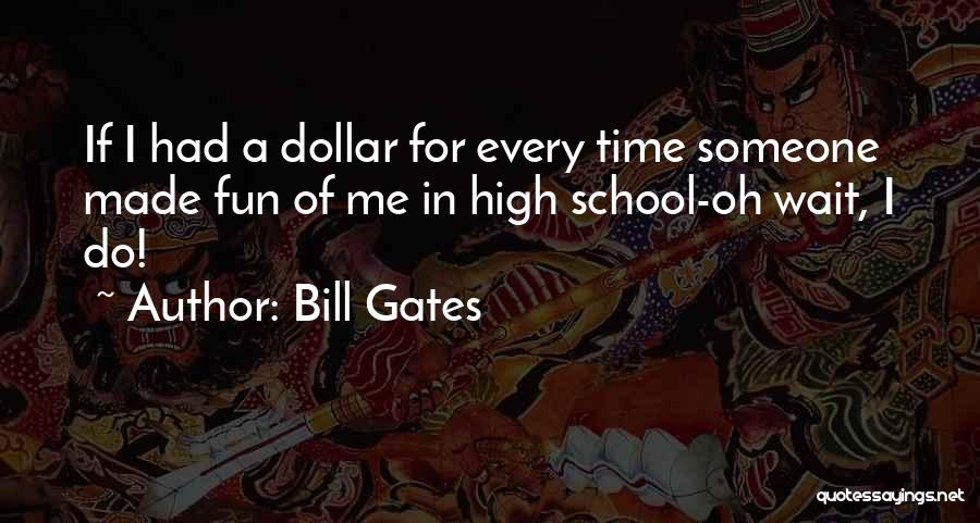 High School Fun Quotes By Bill Gates