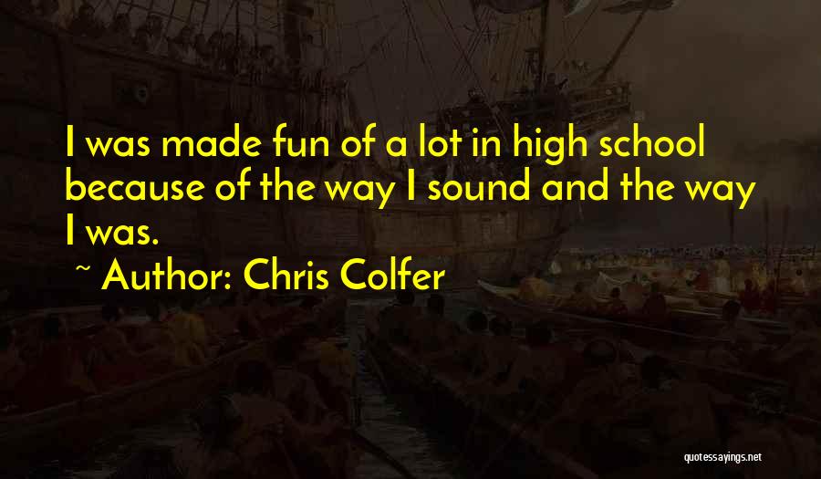 High School Fun Quotes By Chris Colfer