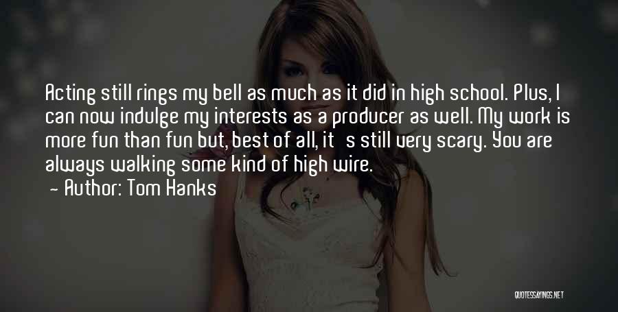 High School Fun Quotes By Tom Hanks