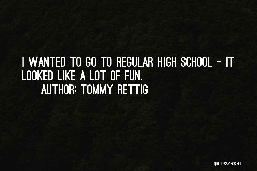 High School Fun Quotes By Tommy Rettig