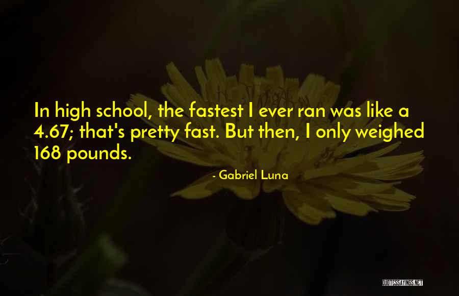 High School Going By Fast Quotes By Gabriel Luna High School Going By Fast Quotes By Gabriel Luna