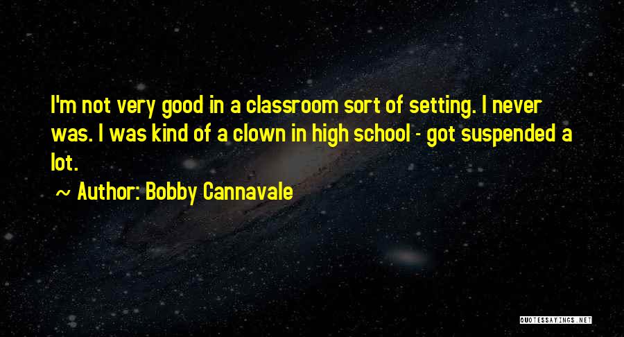 High School Good Quotes By Bobby Cannavale