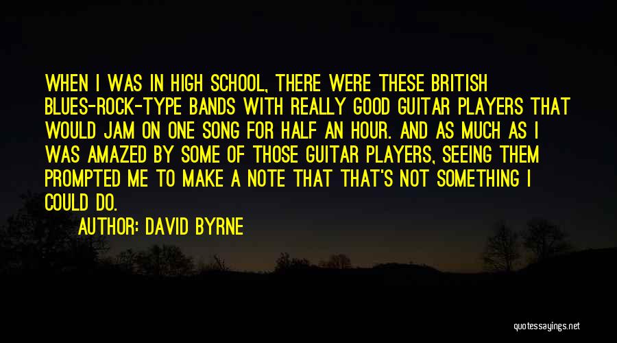 High School Good Quotes By David Byrne