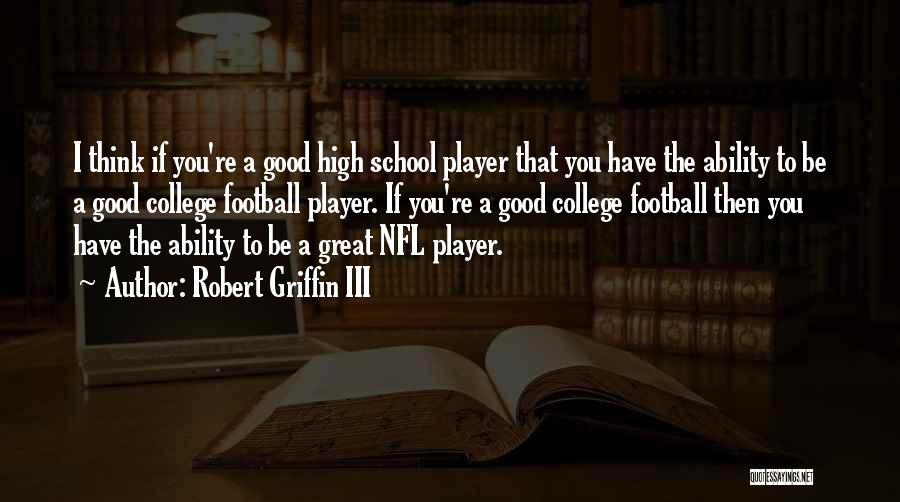 High School Good Quotes By Robert Griffin III