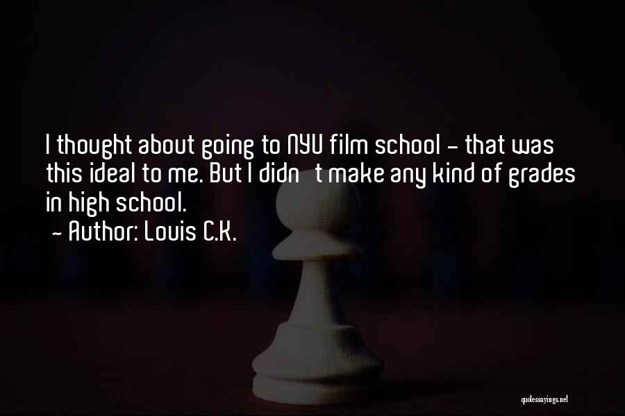 High School Grades Quotes By Louis C.K.