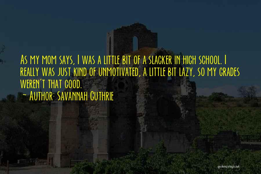 High School Grades Quotes By Savannah Guthrie