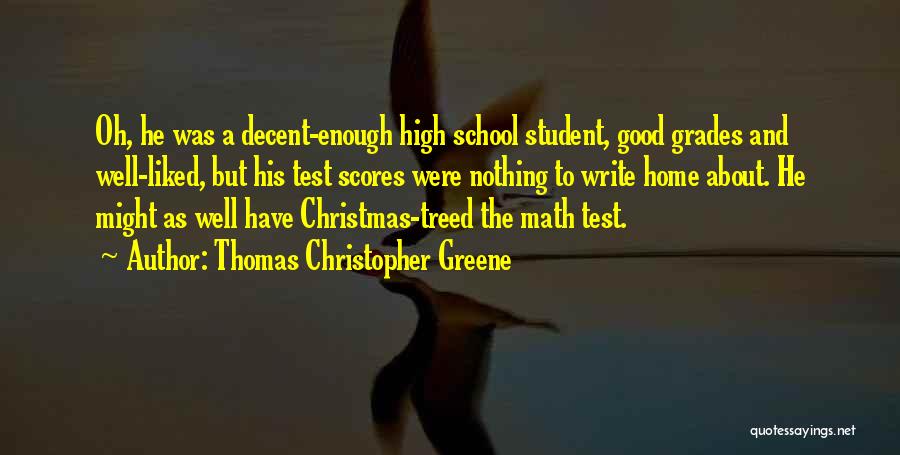 High School Grades Quotes By Thomas Christopher Greene