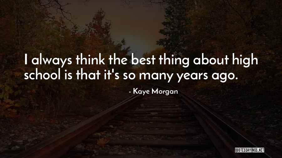 High School Humor Quotes By Kaye Morgan High School Humor Quotes By Kaye Morgan