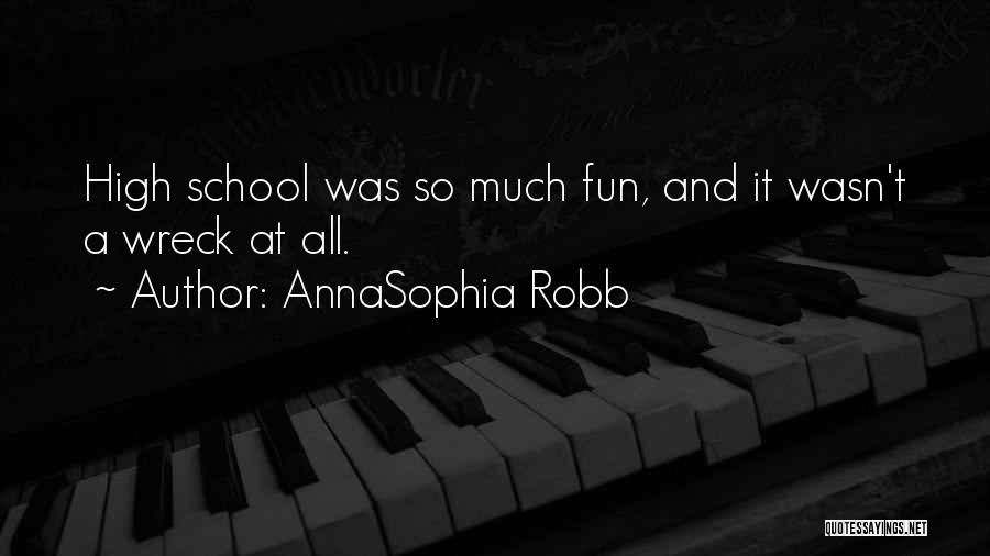 High School Is Fun Quotes By AnnaSophia Robb