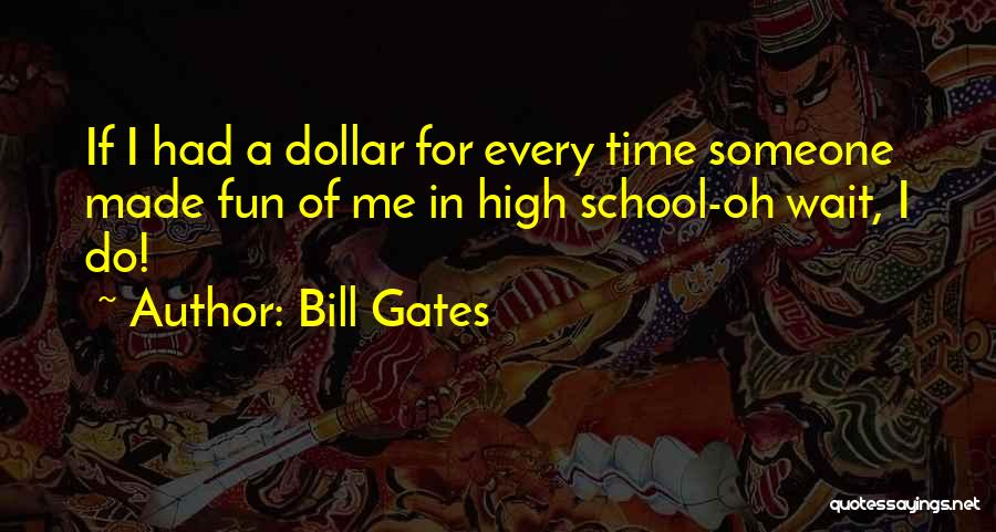 High School Is Fun Quotes By Bill Gates