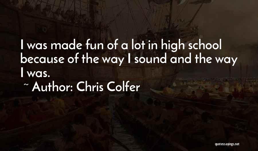 High School Is Fun Quotes By Chris Colfer