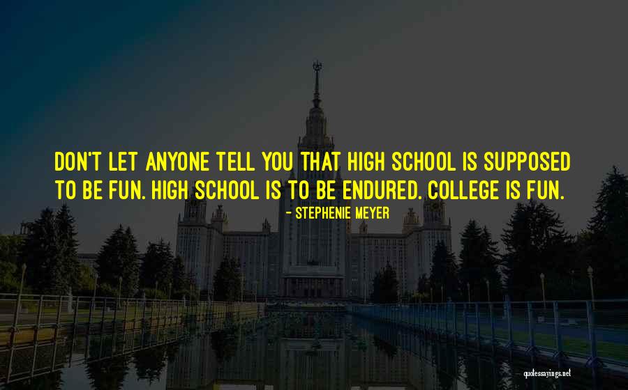 High School Is Fun Quotes By Stephenie Meyer