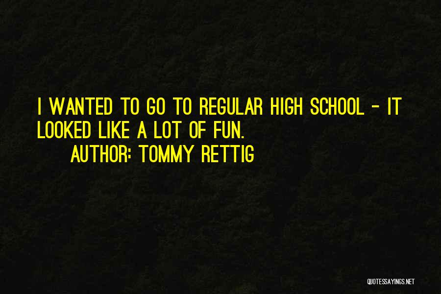 High School Is Fun Quotes By Tommy Rettig