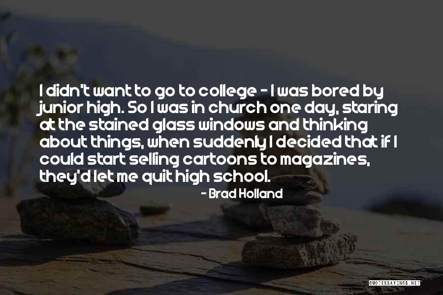 High School Junior Quotes By Brad Holland High School Junior Quotes By Brad Holland