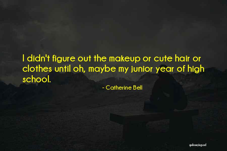 High School Junior Quotes By Catherine Bell High School Junior Quotes By Catherine Bell