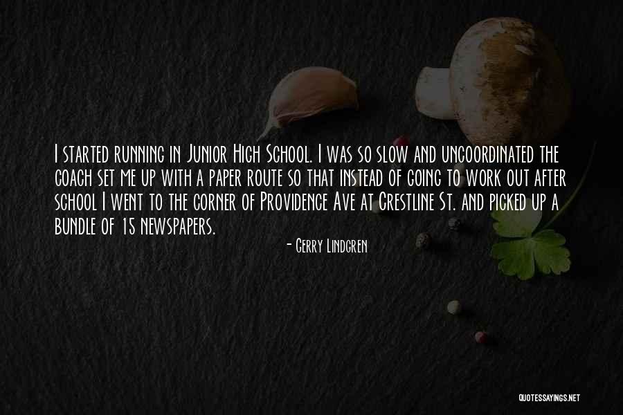 High School Junior Quotes By Gerry Lindgren High School Junior Quotes By Gerry Lindgren