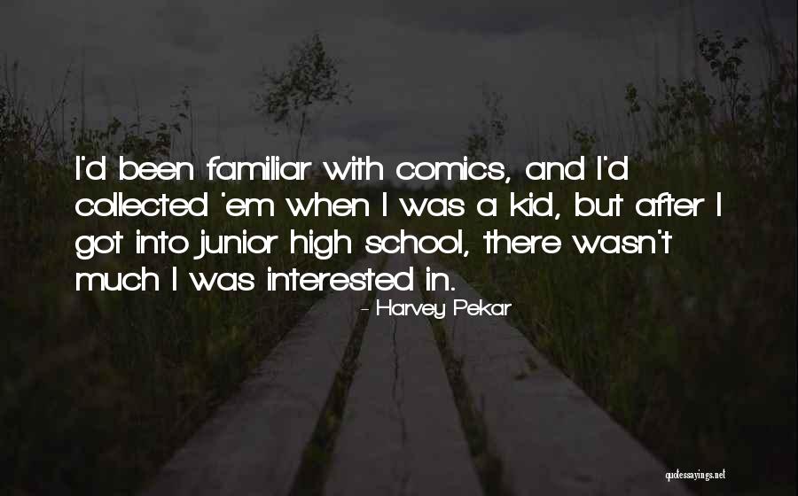 High School Junior Quotes By Harvey Pekar High School Junior Quotes By Harvey Pekar