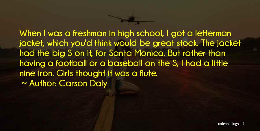 High School Letterman Quotes By Carson Daly