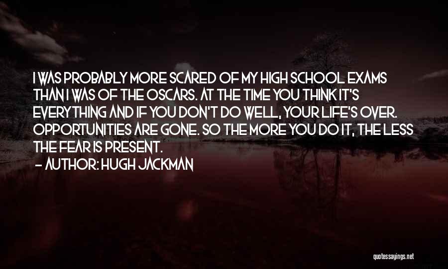 High School Life Is Over Quotes By Hugh Jackman