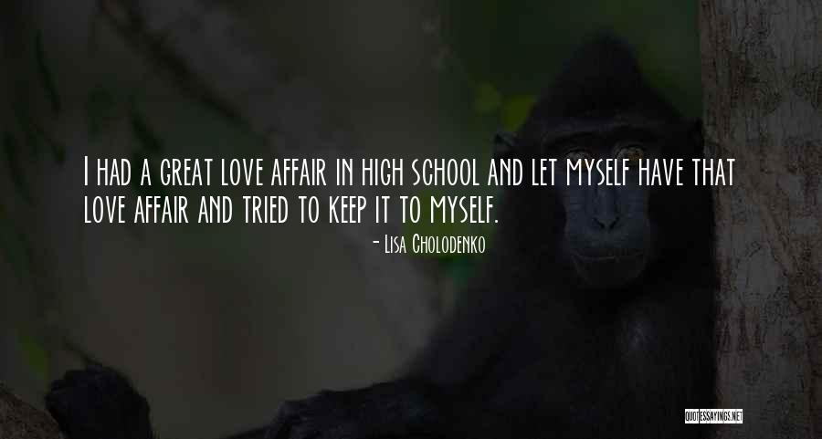 High School Love Quotes By Lisa Cholodenko High School Love Quotes By Lisa Cholodenko