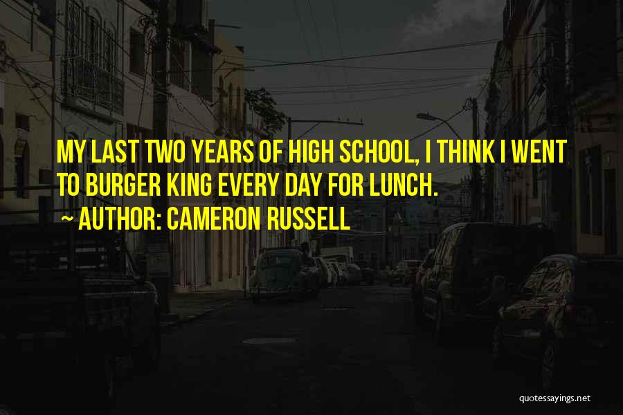 High School Lunch Quotes By Cameron Russell