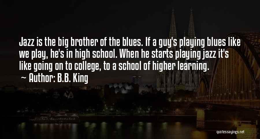 High School Play Quotes By B.B. King