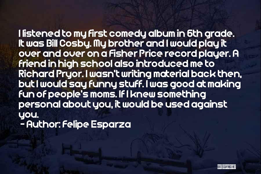 High School Play Quotes By Felipe Esparza