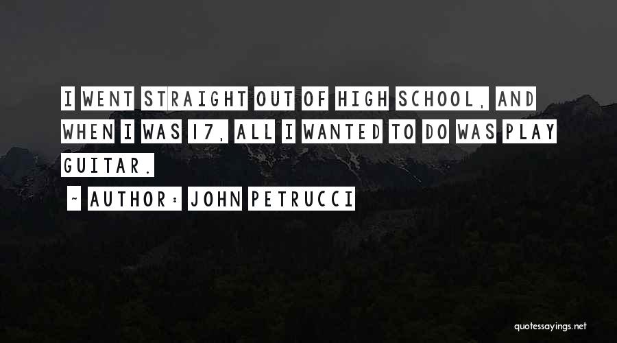 High School Play Quotes By John Petrucci